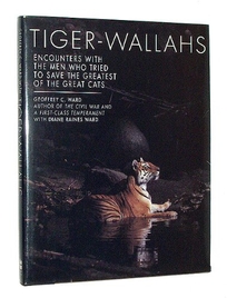 Tiger Wallahs: Encounters with the Men Who Tried to Save the Greatest of the Great Cats