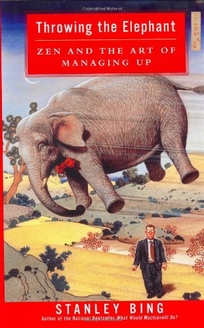 THROWING THE ELEPHANT: Zen and the Art of Managing Up