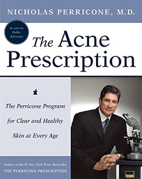 THE ACNE PRESCRIPTION: The Perricone Program for Clear and Healthy Skin at Every Age