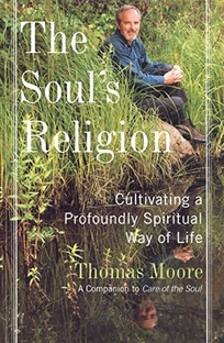 THE SOUL'S RELIGION: Cultivating a Profoundly Spiritual Way of Life 