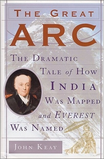 The Great ARC: The Dramatic Tale of How India Was Mapped and Everest Was Named