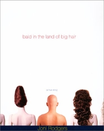 Bald in the Land of Big Hair: A True Story