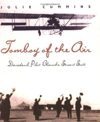 TOMBOY OF THE AIR: Daredevil Pilot Blanche Stuart Scott