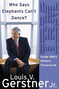 WHO SAYS ELEPHANTS CANT DANCE? Inside IBMs Historic Turnaround