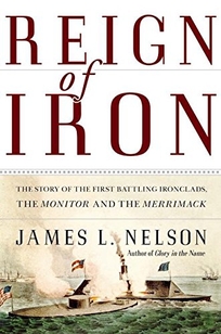 Reign of Iron: The Story of the First Battling Ironclads