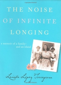 THE NOISE OF INFINITE LONGING: A Memoir of a Family—and an Island