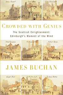 CROWDED WITH GENIUS: The Scottish Enlightenment: Edinburgh's Moment of the Mind