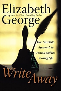 WRITE AWAY: One Novelist's Approach to Fiction and the Writing Life