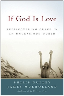 If God Is Love: Rediscovering Grace in an Ungracious World