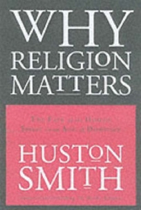 Why Religion Matters: The Fate of the Human Spirit in an Age of Disbelief