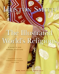 The Illustrated World's Religions: A Guide to Our Wisdom Traditions