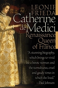 CATHERINE DE MEDICI: Renaissance Queen of France