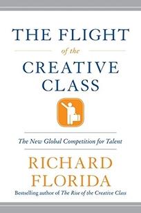 THE FLIGHT OF THE CREATIVE CLASS: The New Global Competition for Talent