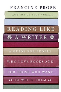 Reading Like a Writer: A Guide for People Who Love Books and for Those Who Want to Write Them