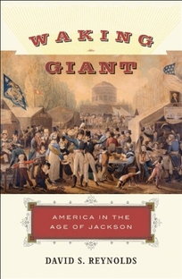 Waking Giant: America in the Age of Jackson