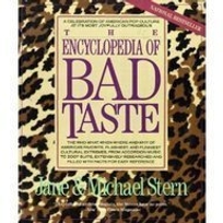 Encyclopedia of Bad Taste: A Celebration of American Pop Culture at Its Most Joyfully...........