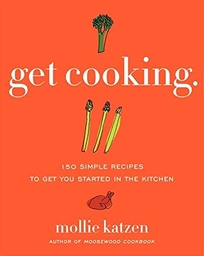 Get Cooking: 150 Simple Recipes to Get You Started in the Kitchen