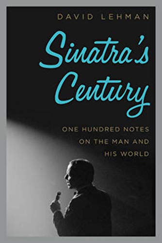cover image Sinatra’s Century: One Hundred Notes on the Man and His World