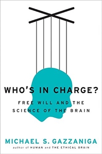 Who’s in Charge? Free Will and the Science of the Brain