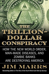 The Trillion-Dollar Conspiracy: How the New World Order