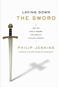 Laying Down the Sword: Why We Can’t Ignore the Bible’s Violent Verses