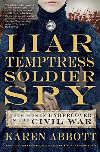 cover image Liar, Temptress, Soldier, Spy: Four Women Undercover in the Civil War