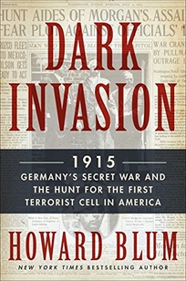 Dark Invasion: 1915: Germany’s Secret War Against America