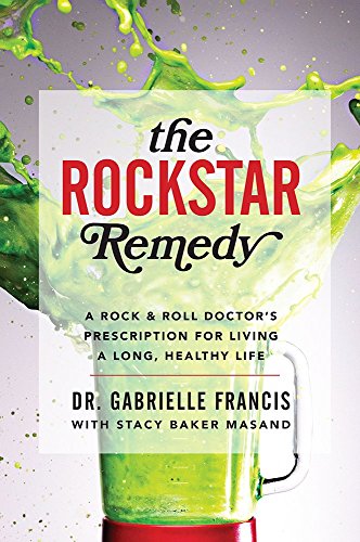 cover image The Rockstar Remedy: A Rock & Roll Doctor’s Prescription for Living a Long, Healthy Life