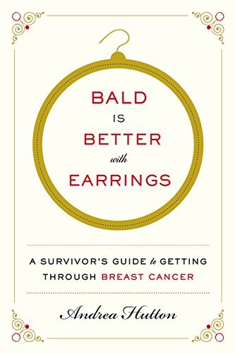 cover image Bald Is Better with Earrings: A Survivor’s Guide to Getting Through Breast Cancer