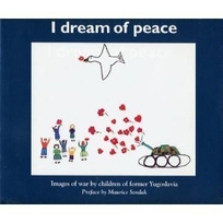 I Dream of Peace: Images of War by Children of Former Yugoslavia