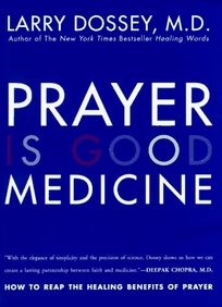 Prayer Is Good Medicine: How to Reap the Healing Benefits of Prayer