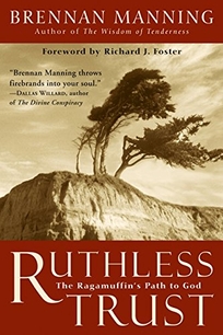 Ruthless Trust: The Ragamuffin's Path to God