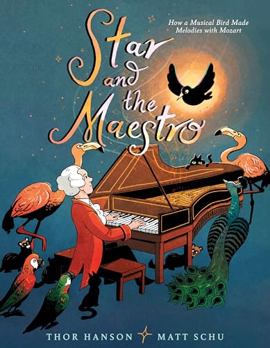 cover image Star and the Maestro: How a Musical Bird Made Melodies with Mozart