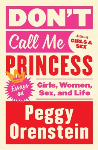 cover image Don’t Call Me Princess: Essays on Girls, Women, Sex, and Life