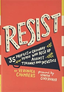 Resist: 35 Profiles of Ordinary People Who Rose Up Against Tyranny and Injustice