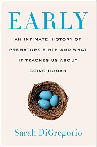 cover image Early: An Intimate History of Premature Birth and What It Teaches Us About Being Human 