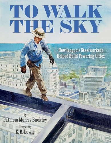 cover image To Walk the Sky: How Iroquois Steelworkers Helped Build Towering Cities 