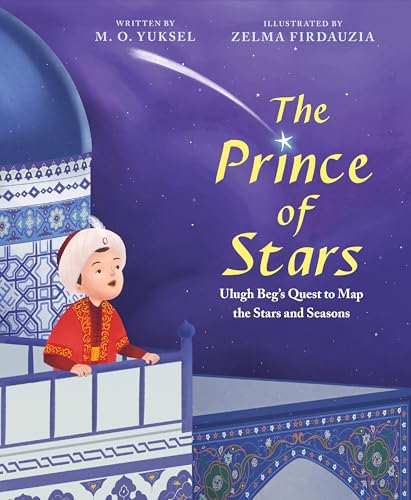 cover image The Prince of Stars: Ulugh Beg’s Quest to Map the Stars and Seasons