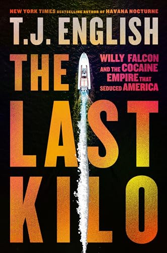 cover image The Last Kilo: Willy Falcon and the Cocaine Empire That Seduced America