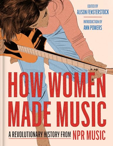 cover image How Women Made Music: A Revolutionary History from NPR Music