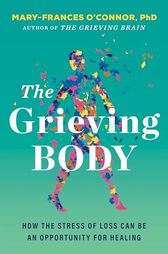 cover image The Grieving Body: How the Stress of Loss Can Be an Opportunity for Healing 