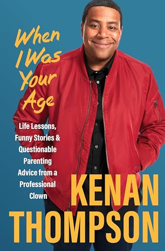 cover image When I Was Your Age: Life Lessons, Funny Stories & Questionable Parenting Advice from a Professional Clown