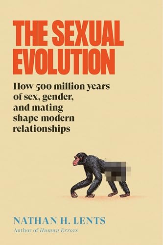 cover image The Sexual Evolution: How 500 Million Years of Sex, Gender, and Mating Shape Modern Relationships