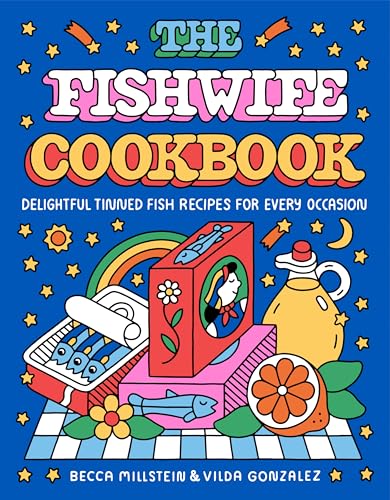 cover image The Fishwife Cookbook: Delightful Tinned Fish Recipes for Every Occasion