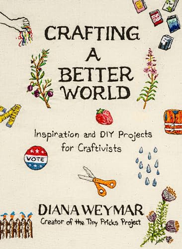 cover image Crafting a Better World: Inspiration and DIY Projects for Craftivists