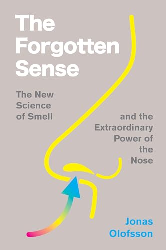 cover image The Forgotten Sense: The New Science of Smell and the Extraordinary Power of the Nose