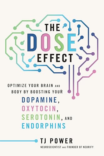 cover image The DOSE Effect: Optimize Your Brain and Body by Boosting Your Dopamine, Oxytocin, Serotonin, and Endorphins 