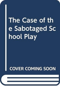 The Case of the Sabotaged School Play