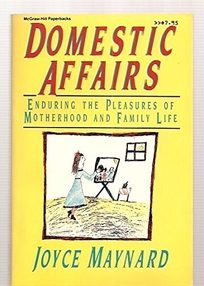 Domestic Affairs: Enduring the Pleasures of Motherhood and Family Life