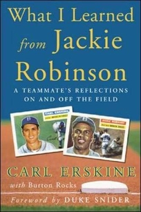 What I Learned from Jackie Robinson: A Teammate's Reflections on and Off the Field